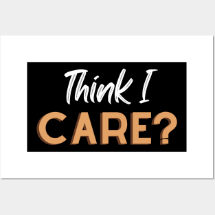 Think I Care - Fun Sarcastic Designs Posters and Art